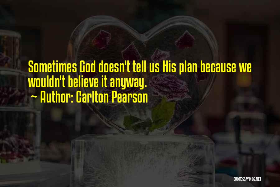 Carlton Pearson Quotes: Sometimes God Doesn't Tell Us His Plan Because We Wouldn't Believe It Anyway.