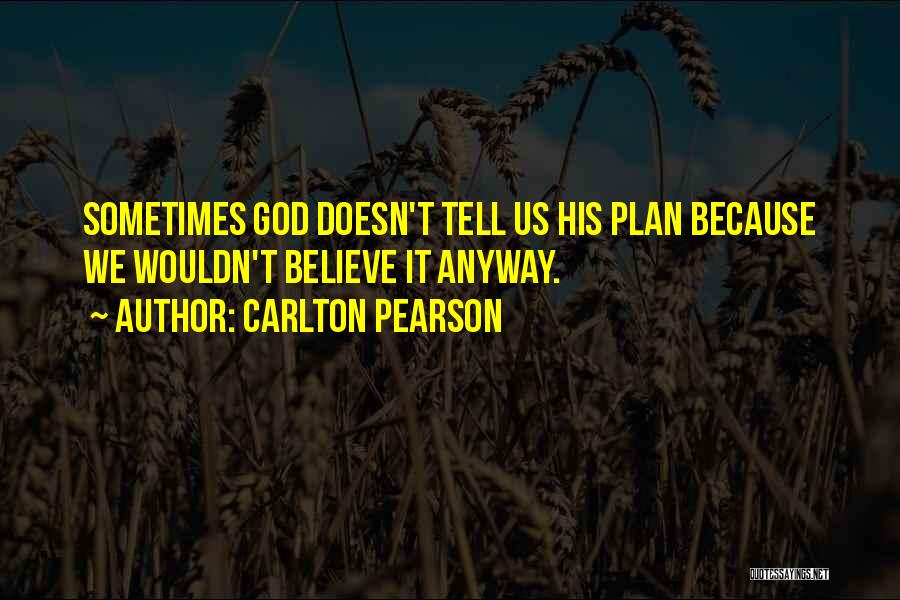 Carlton Pearson Quotes: Sometimes God Doesn't Tell Us His Plan Because We Wouldn't Believe It Anyway.