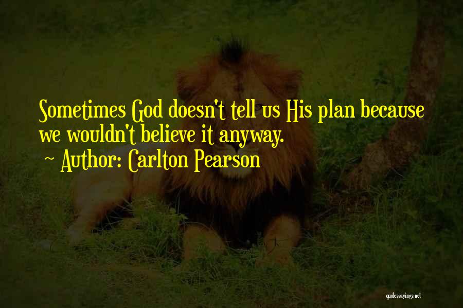 Carlton Pearson Quotes: Sometimes God Doesn't Tell Us His Plan Because We Wouldn't Believe It Anyway.