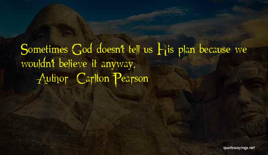 Carlton Pearson Quotes: Sometimes God Doesn't Tell Us His Plan Because We Wouldn't Believe It Anyway.