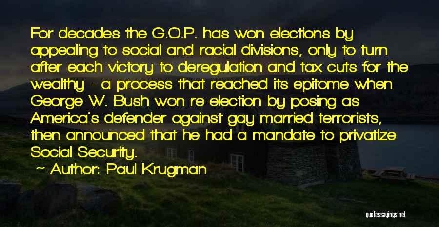 Paul Krugman Quotes: For Decades The G.o.p. Has Won Elections By Appealing To Social And Racial Divisions, Only To Turn After Each Victory