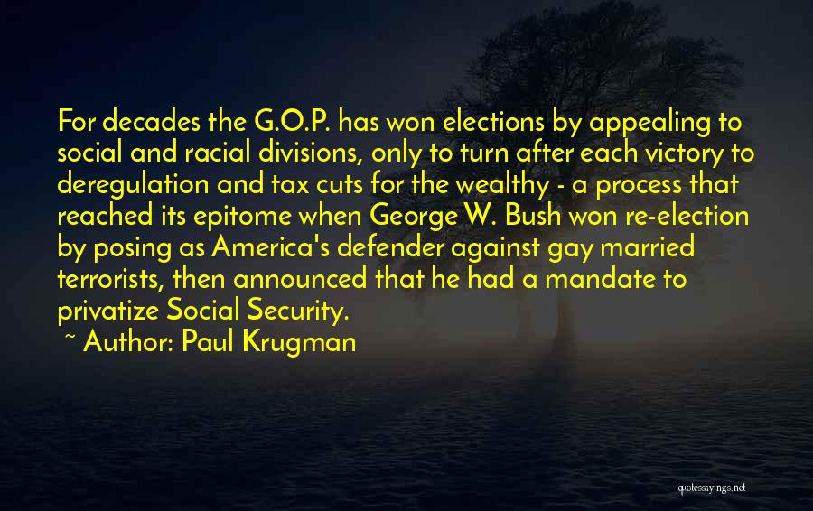 Paul Krugman Quotes: For Decades The G.o.p. Has Won Elections By Appealing To Social And Racial Divisions, Only To Turn After Each Victory