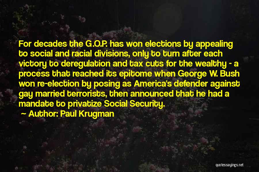 Paul Krugman Quotes: For Decades The G.o.p. Has Won Elections By Appealing To Social And Racial Divisions, Only To Turn After Each Victory