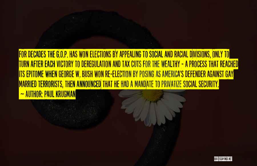 Paul Krugman Quotes: For Decades The G.o.p. Has Won Elections By Appealing To Social And Racial Divisions, Only To Turn After Each Victory