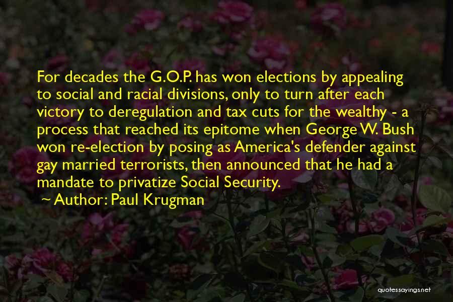 Paul Krugman Quotes: For Decades The G.o.p. Has Won Elections By Appealing To Social And Racial Divisions, Only To Turn After Each Victory