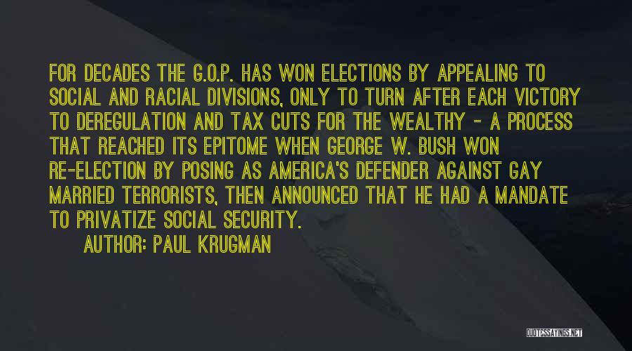 Paul Krugman Quotes: For Decades The G.o.p. Has Won Elections By Appealing To Social And Racial Divisions, Only To Turn After Each Victory