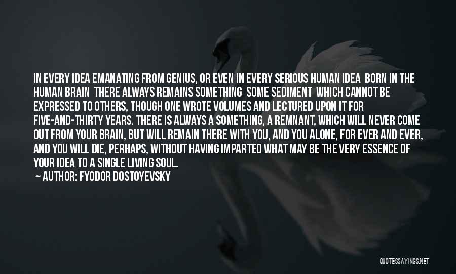 Fyodor Dostoyevsky Quotes: In Every Idea Emanating From Genius, Or Even In Every Serious Human Idea Born In The Human Brain There Always