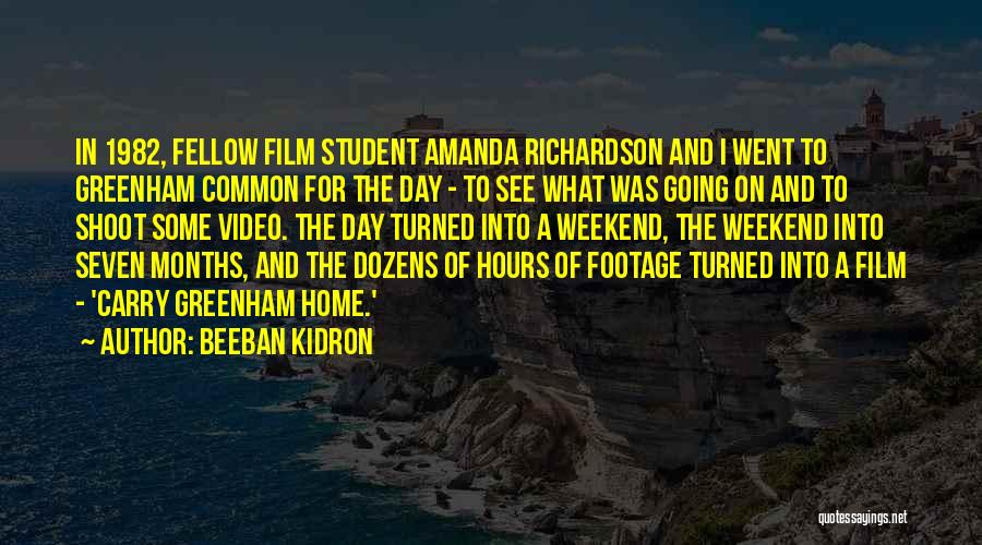Beeban Kidron Quotes: In 1982, Fellow Film Student Amanda Richardson And I Went To Greenham Common For The Day - To See What