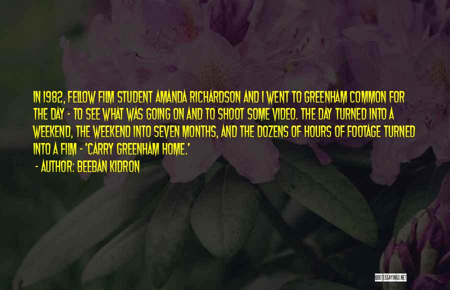 Beeban Kidron Quotes: In 1982, Fellow Film Student Amanda Richardson And I Went To Greenham Common For The Day - To See What