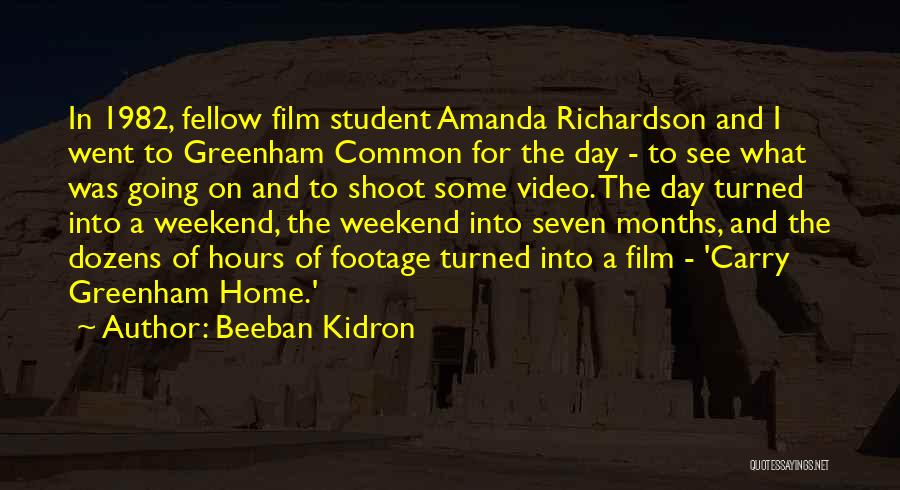 Beeban Kidron Quotes: In 1982, Fellow Film Student Amanda Richardson And I Went To Greenham Common For The Day - To See What