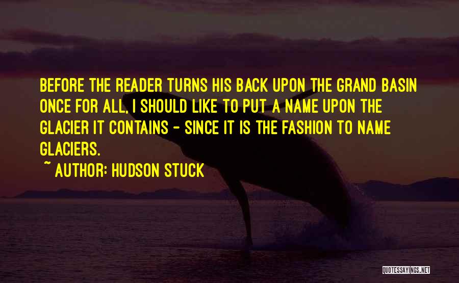 Hudson Stuck Quotes: Before The Reader Turns His Back Upon The Grand Basin Once For All, I Should Like To Put A Name