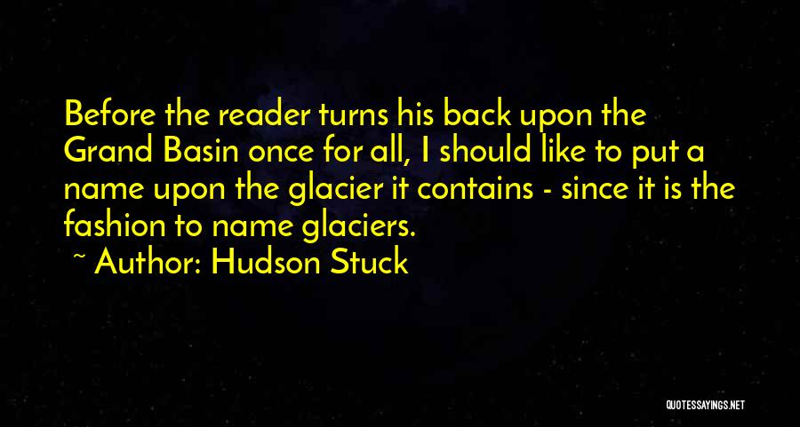 Hudson Stuck Quotes: Before The Reader Turns His Back Upon The Grand Basin Once For All, I Should Like To Put A Name