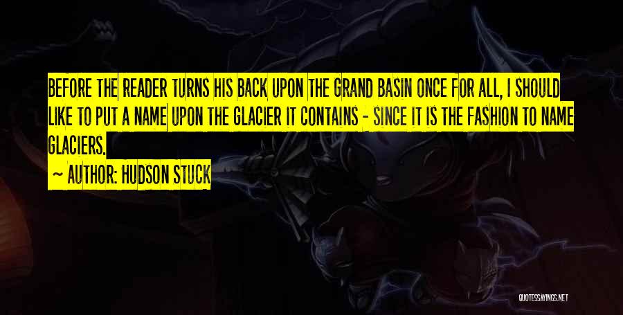 Hudson Stuck Quotes: Before The Reader Turns His Back Upon The Grand Basin Once For All, I Should Like To Put A Name