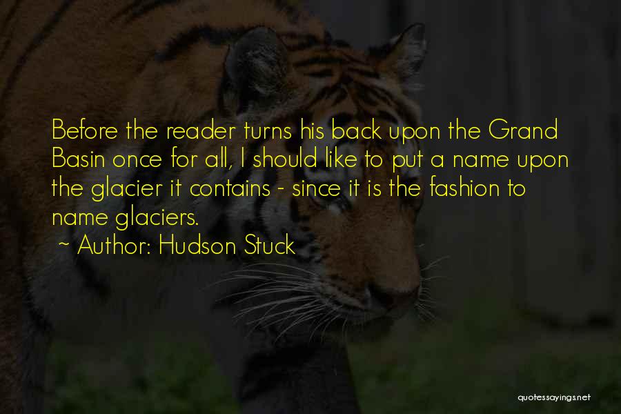 Hudson Stuck Quotes: Before The Reader Turns His Back Upon The Grand Basin Once For All, I Should Like To Put A Name