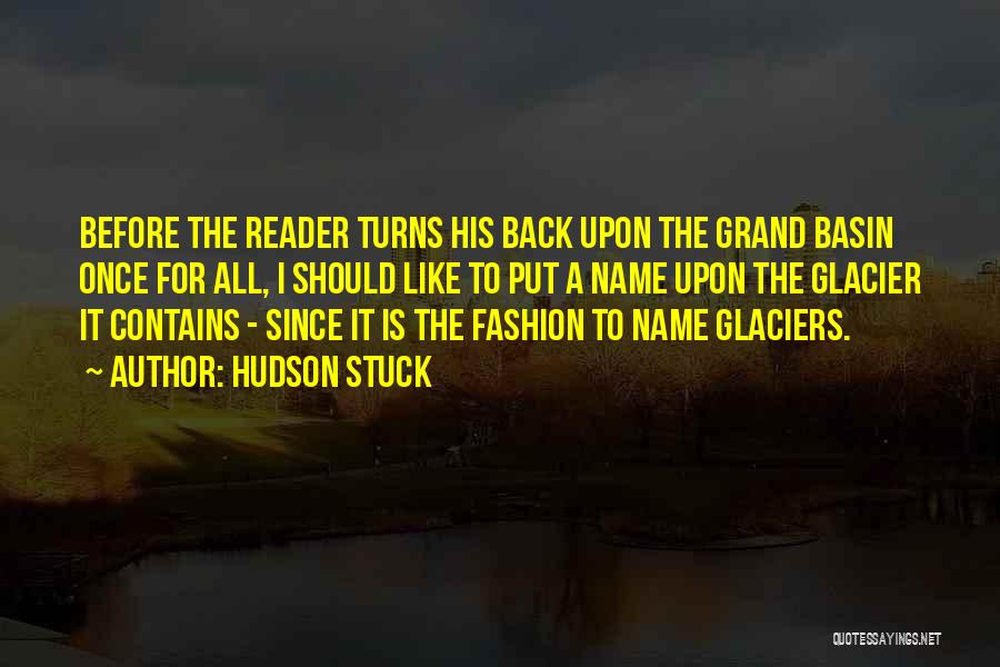 Hudson Stuck Quotes: Before The Reader Turns His Back Upon The Grand Basin Once For All, I Should Like To Put A Name
