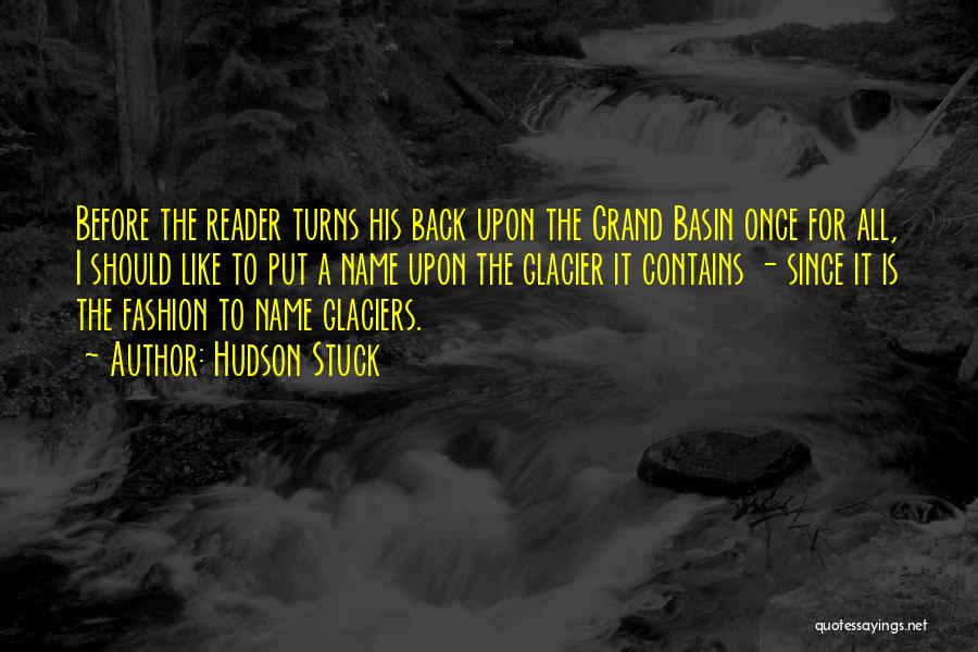 Hudson Stuck Quotes: Before The Reader Turns His Back Upon The Grand Basin Once For All, I Should Like To Put A Name