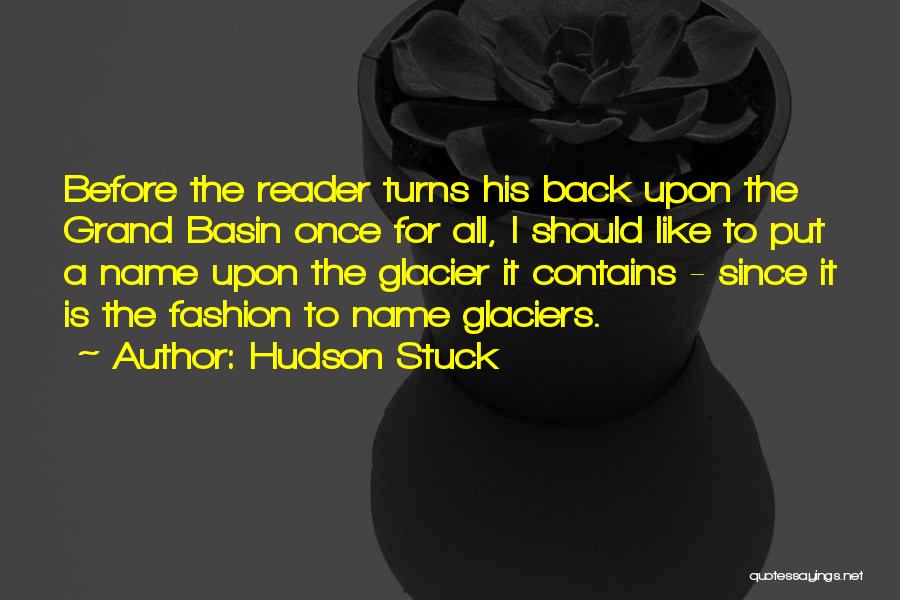 Hudson Stuck Quotes: Before The Reader Turns His Back Upon The Grand Basin Once For All, I Should Like To Put A Name