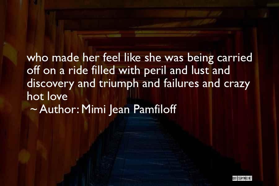 Mimi Jean Pamfiloff Quotes: Who Made Her Feel Like She Was Being Carried Off On A Ride Filled With Peril And Lust And Discovery