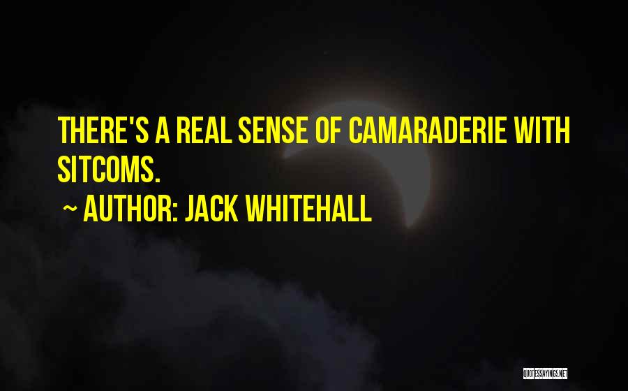 Jack Whitehall Quotes: There's A Real Sense Of Camaraderie With Sitcoms.