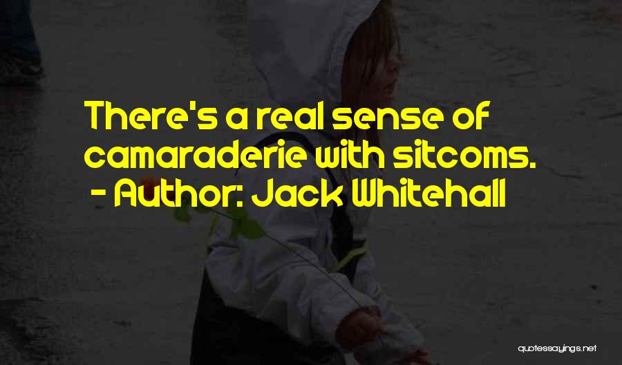 Jack Whitehall Quotes: There's A Real Sense Of Camaraderie With Sitcoms.