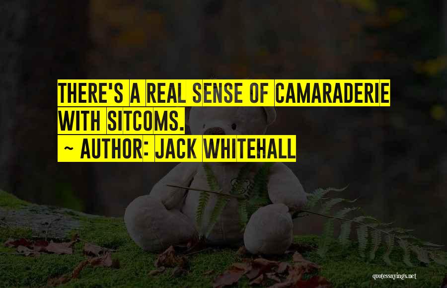 Jack Whitehall Quotes: There's A Real Sense Of Camaraderie With Sitcoms.