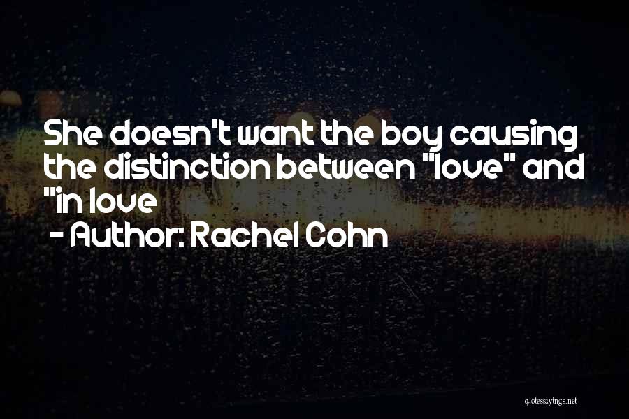 Rachel Cohn Quotes: She Doesn't Want The Boy Causing The Distinction Between Love And In Love