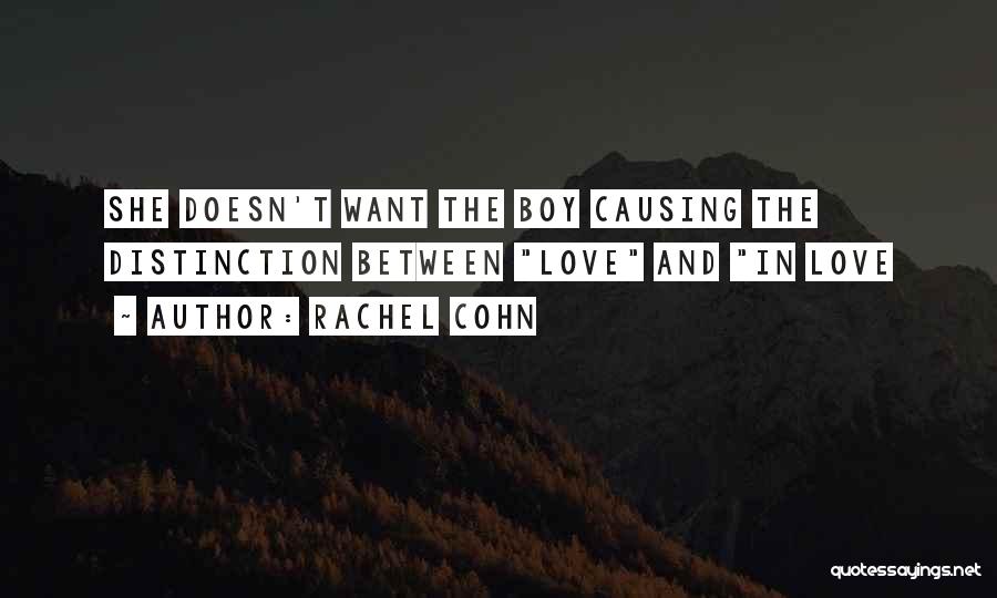 Rachel Cohn Quotes: She Doesn't Want The Boy Causing The Distinction Between Love And In Love