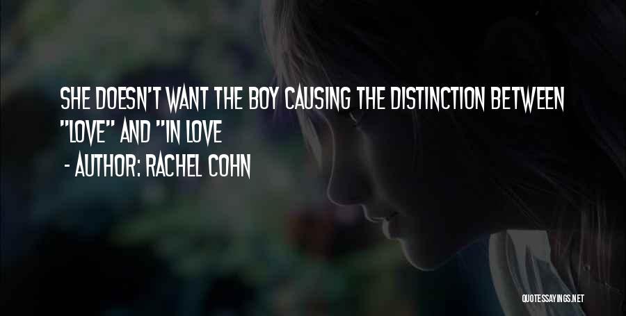 Rachel Cohn Quotes: She Doesn't Want The Boy Causing The Distinction Between Love And In Love