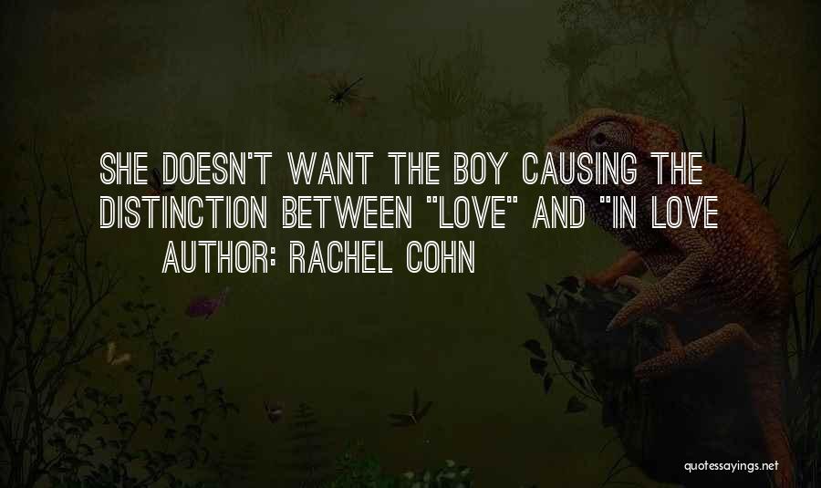 Rachel Cohn Quotes: She Doesn't Want The Boy Causing The Distinction Between Love And In Love