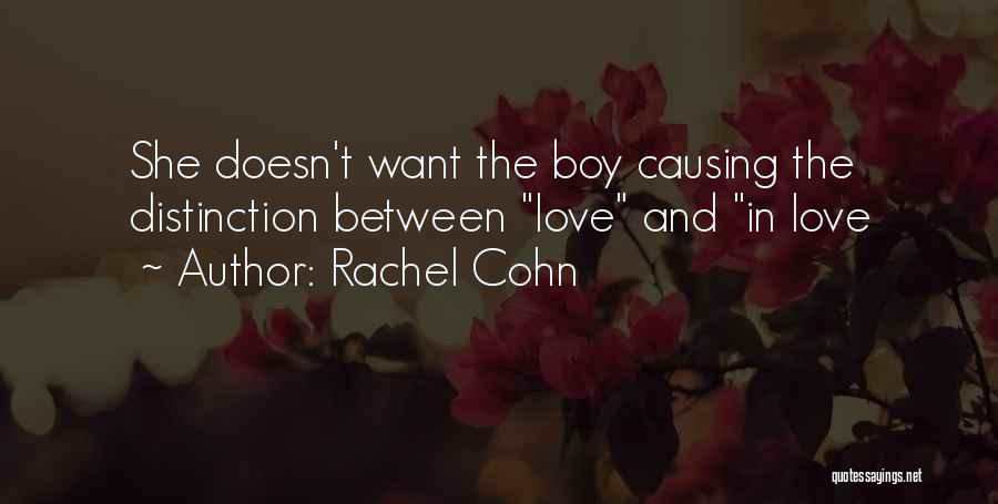 Rachel Cohn Quotes: She Doesn't Want The Boy Causing The Distinction Between Love And In Love