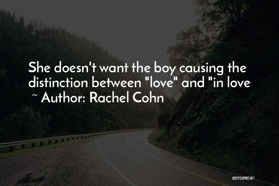 Rachel Cohn Quotes: She Doesn't Want The Boy Causing The Distinction Between Love And In Love