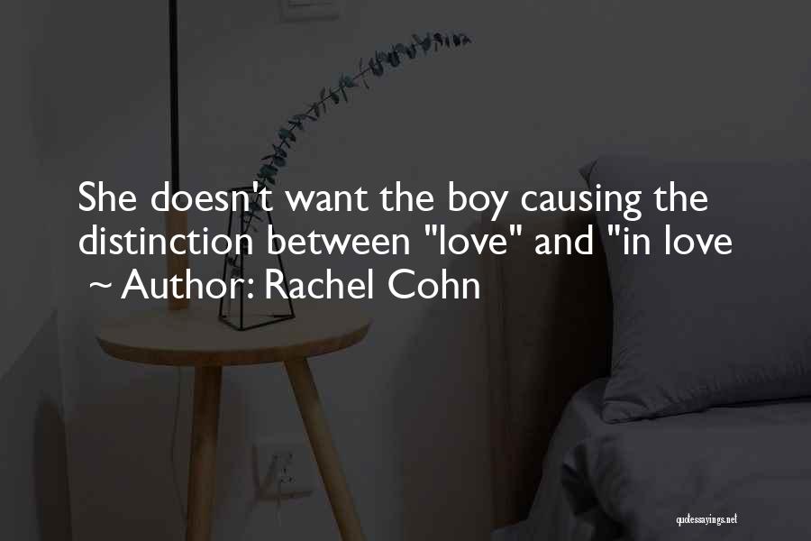 Rachel Cohn Quotes: She Doesn't Want The Boy Causing The Distinction Between Love And In Love