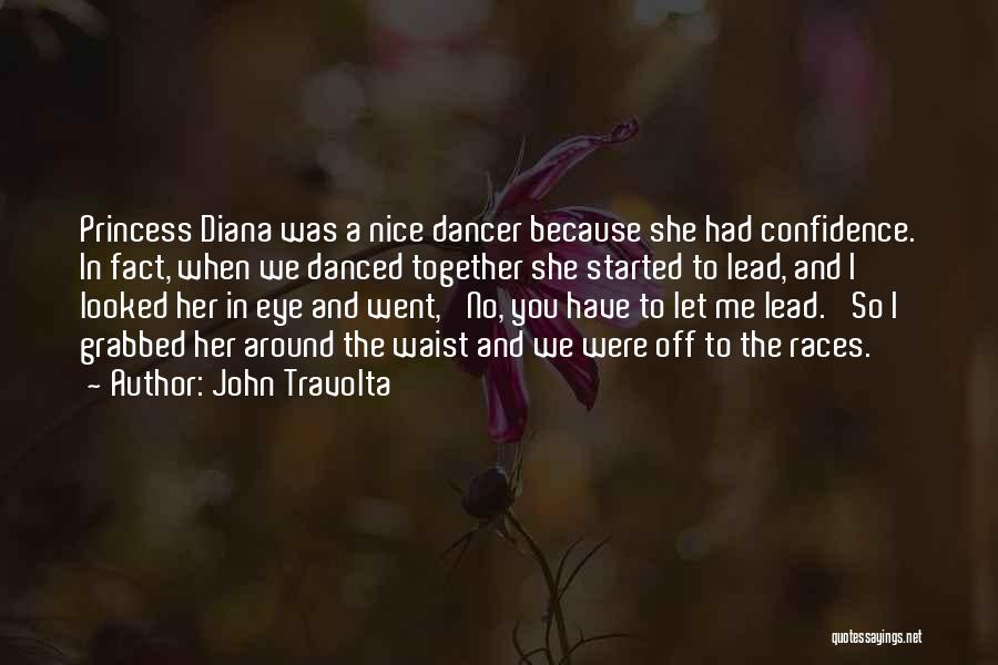 John Travolta Quotes: Princess Diana Was A Nice Dancer Because She Had Confidence. In Fact, When We Danced Together She Started To Lead,