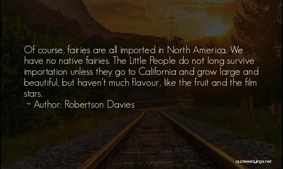 Robertson Davies Quotes: Of Course, Fairies Are All Imported In North America. We Have No Native Fairies. The Little People Do Not Long