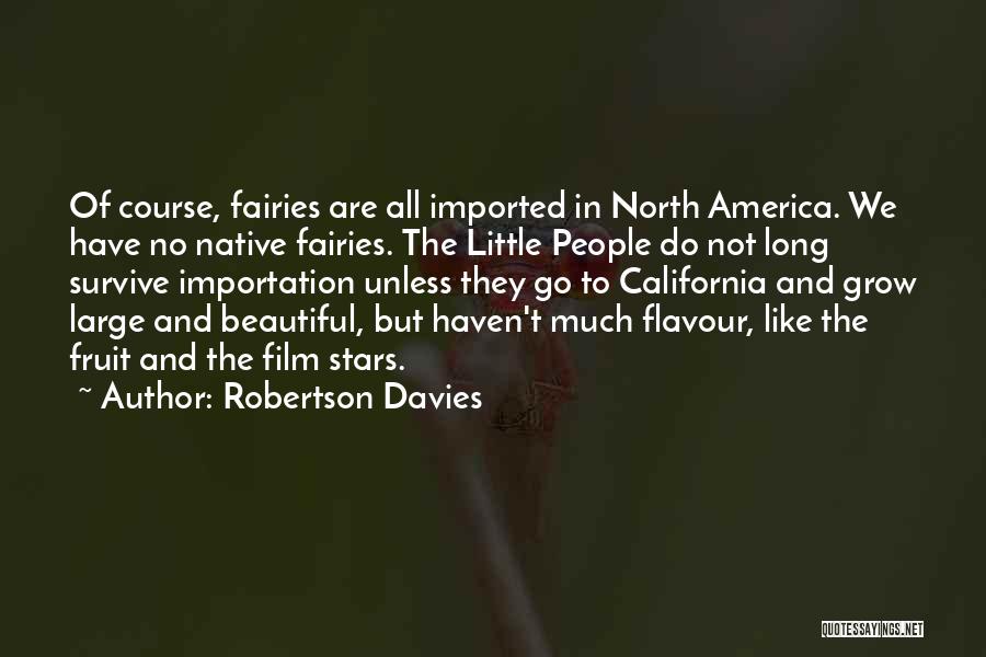 Robertson Davies Quotes: Of Course, Fairies Are All Imported In North America. We Have No Native Fairies. The Little People Do Not Long