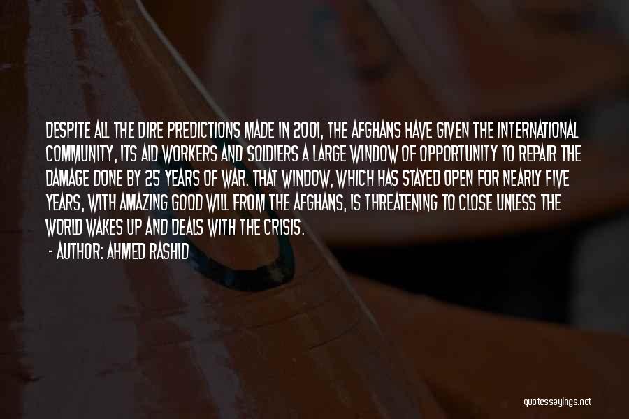 Ahmed Rashid Quotes: Despite All The Dire Predictions Made In 2001, The Afghans Have Given The International Community, Its Aid Workers And Soldiers