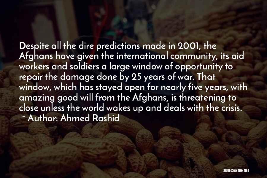 Ahmed Rashid Quotes: Despite All The Dire Predictions Made In 2001, The Afghans Have Given The International Community, Its Aid Workers And Soldiers