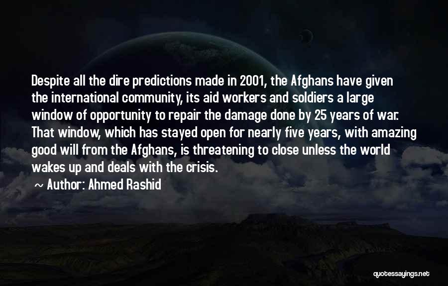 Ahmed Rashid Quotes: Despite All The Dire Predictions Made In 2001, The Afghans Have Given The International Community, Its Aid Workers And Soldiers