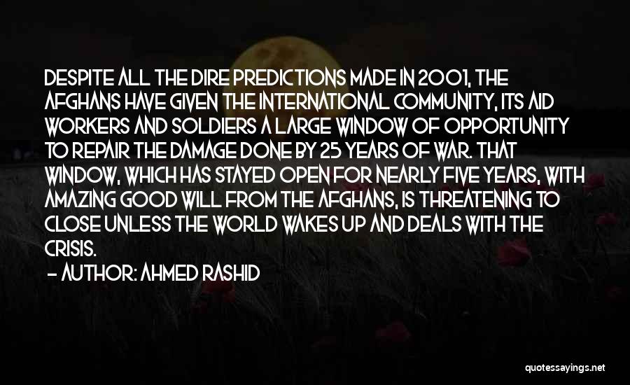 Ahmed Rashid Quotes: Despite All The Dire Predictions Made In 2001, The Afghans Have Given The International Community, Its Aid Workers And Soldiers