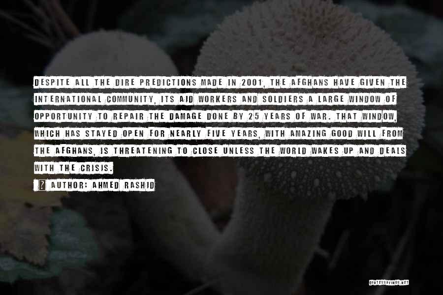 Ahmed Rashid Quotes: Despite All The Dire Predictions Made In 2001, The Afghans Have Given The International Community, Its Aid Workers And Soldiers