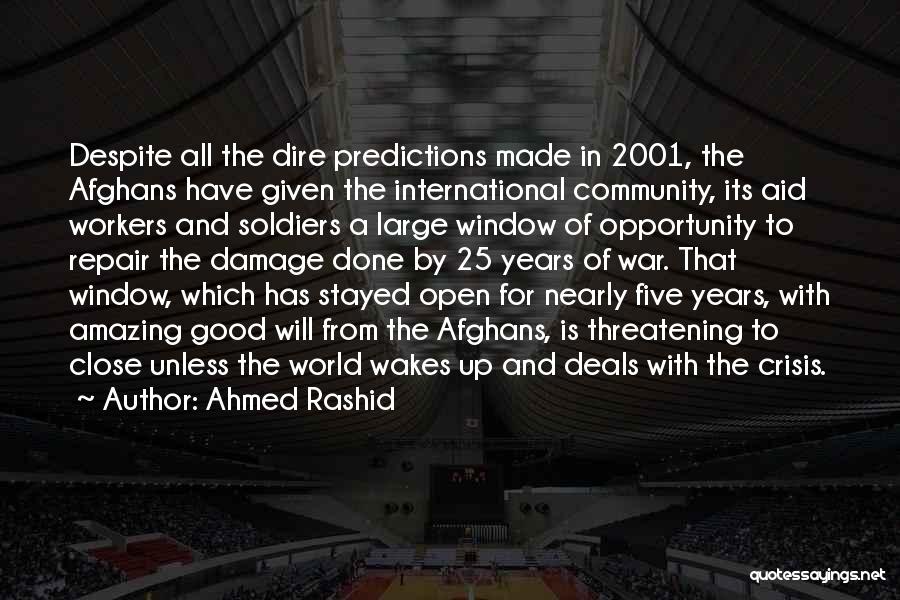 Ahmed Rashid Quotes: Despite All The Dire Predictions Made In 2001, The Afghans Have Given The International Community, Its Aid Workers And Soldiers