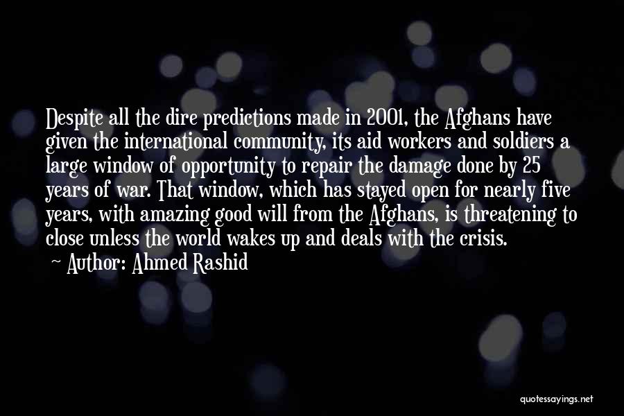 Ahmed Rashid Quotes: Despite All The Dire Predictions Made In 2001, The Afghans Have Given The International Community, Its Aid Workers And Soldiers