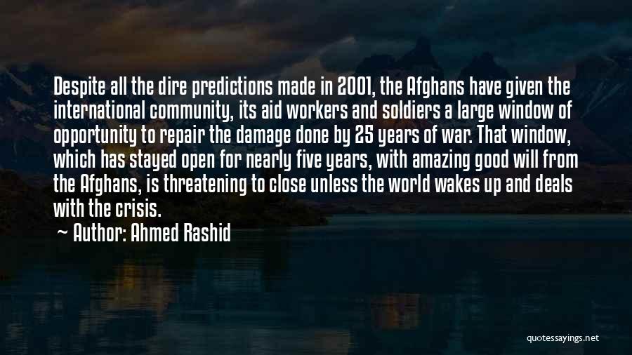 Ahmed Rashid Quotes: Despite All The Dire Predictions Made In 2001, The Afghans Have Given The International Community, Its Aid Workers And Soldiers