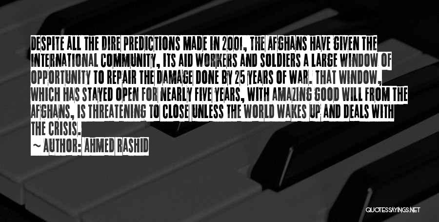 Ahmed Rashid Quotes: Despite All The Dire Predictions Made In 2001, The Afghans Have Given The International Community, Its Aid Workers And Soldiers