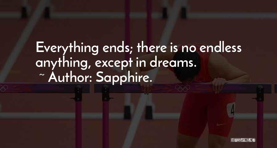 Sapphire. Quotes: Everything Ends; There Is No Endless Anything, Except In Dreams.