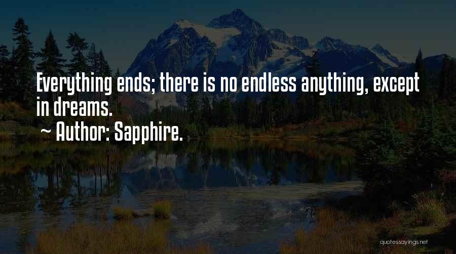 Sapphire. Quotes: Everything Ends; There Is No Endless Anything, Except In Dreams.