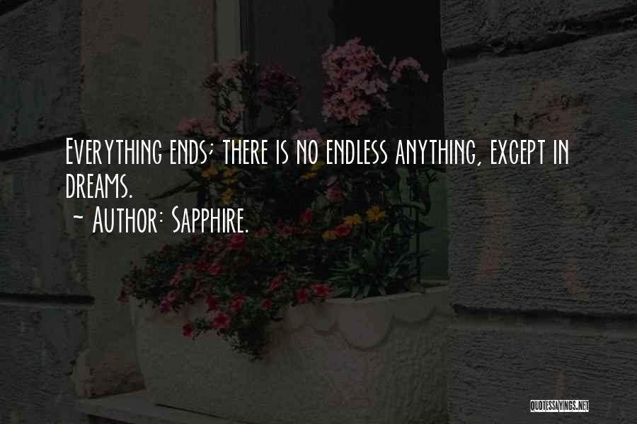 Sapphire. Quotes: Everything Ends; There Is No Endless Anything, Except In Dreams.