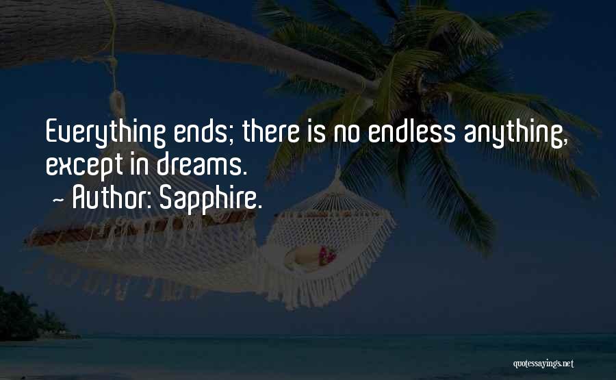 Sapphire. Quotes: Everything Ends; There Is No Endless Anything, Except In Dreams.