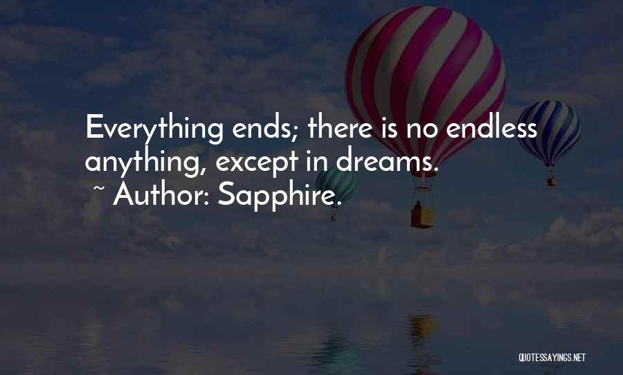 Sapphire. Quotes: Everything Ends; There Is No Endless Anything, Except In Dreams.
