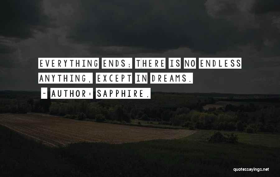 Sapphire. Quotes: Everything Ends; There Is No Endless Anything, Except In Dreams.